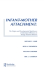 Image for Infant-Mother Attachment : The Origins and Developmental Significance of Individual Differences in Strange Situation Behavior