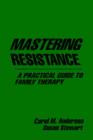 Image for Mastering Resistance : A Practical Guide to Family Therapy