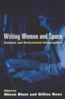 Image for Writing women and space  : colonial and postcolonial geographies