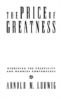 Image for The Price of Greatness : Resolving the Creativity and Madness Controversy