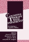 Image for Cognitive Therapy with Inpatients : Developing a Cognitive Milieu