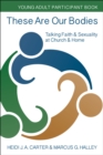 Image for These Are Our Bodies: Young Adult Participant Book : Talking Faith &amp; Sexuality at Church &amp; Home