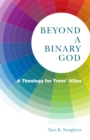 Image for Beyond a binary God: a theology of trans* allies