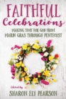 Image for Faithful Celebrations : Making time for God from Mardi Gras through Pentecost