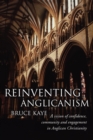 Image for Reinventing Anglicanism: A Vision of Confidence, Community and Engagement in Anglican Christianity