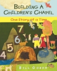 Image for Building a Children&#39;s Chapel: One Story at a Time