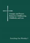 Image for Enriching Our Worship 5: Liturgies and Prayers Related to Childbearing, Childbirth, and Loss