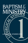 Image for Baptism and Ministry: Liturgical Studies One.