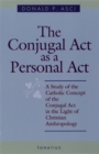 Image for The Conjugal Act as Personal Act : A Study of the Conjugal Act in the Light of Christian Anthropology