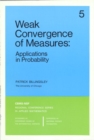 Image for Weak Convergence of Measures : Applications in Probability