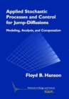 Image for Applied Stochastic Processes and Control for Jump Diffusions : Modeling, Analysis, and Computation