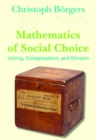 Image for Mathematics of Social Choice : Voting, Compensation, and Division