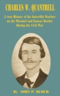 Image for Charles W Quantrell : A True History of His Guerrilla Warfare on the Missouri and Kansas Border During the Civil War