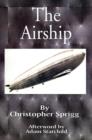 Image for The Airship : Its Design, History, Operation and Future