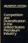 Image for Competition and Diversification in the United States Petroleum Industry