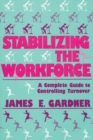Image for Stabilizing the Workforce : A Complete Guide to Controlling Turnover