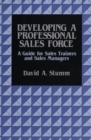 Image for Developing a Professional Sales Force : A Guide for Sales Trainers and Sales Managers
