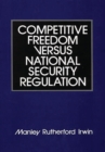 Image for Competitive Freedom versus National Security Regulation