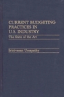Image for Current Budgeting Practices in U.S. Industry : The State of the Art
