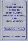 Image for The Professionals&#39; Guide to Fund Raising, Corporate Giving, and Philanthropy : People Give to People