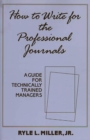 Image for How to Write for the Professional Journals : A Guide for Technically Trained Managers