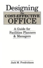Image for Designing the Cost-Effective Office : A Guide for Facilities Planners and Managers