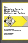 Image for The Marketer&#39;s Guide to Media Vehicles, Methods, and Options : A Sourcebook in Advertising and Promotion