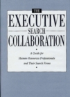 Image for The Executive Search Collaboration : A Guide for Human Resources Professionals and Their Search Firms
