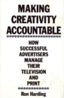 Image for Making Creativity Accountable : How Successful Advertisers Manage Their Television and Print