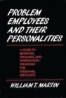 Image for Problem Employees and Their Personalities : A Guide to Behaviors, Dynamics, and Intervention Strategies for Personnel Specialists