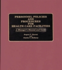 Image for Personnel Policies and Procedures for Health Care Facilities : A Manager&#39;s Manual and Guide