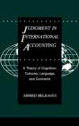 Image for Judgment in International Accounting : A Theory of Cognition, Cultures, Language, and Contracts