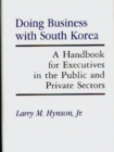 Image for Doing Business with South Korea : A Handbook for Executives in the Public and Private Sectors