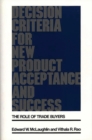 Image for Decision Criteria for New Product Acceptance and Success : The Role of Trade Buyers
