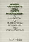 Image for Global Corporate Real Estate Management : A Handbook for Multinational Businesses and Organizations