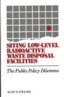 Image for Siting Low-Level Radioactive Waste Disposal Facilities : The Public Policy Dilemma