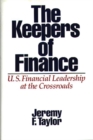 Image for The Keepers of Finance : U.S. Financial Leadership at the Crossroads