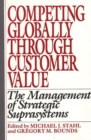 Image for Competing Globally Through Customer Value : The Management of Strategic Suprasystems
