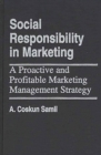 Image for Social Responsibility in Marketing : A Proactive and Profitable Marketing Management Strategy