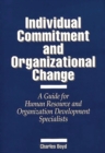 Image for Individual Commitment and Organizational Change : A Guide for Human Resource and Organization Development Specialists