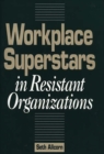 Image for Workplace Superstars in Resistant Organizations