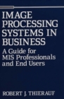 Image for Image Processing Systems in Business : A Guide for MIS Professionals and End Users
