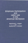 Image for Employee Participation and Labor Law in the American Workplace