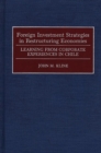 Image for Foreign Investment Strategies in Restructuring Economies : Learning from Corporate Experiences in Chile