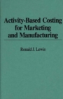 Image for Activity-Based Costing for Marketing and Manufacturing