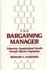 Image for The Bargaining Manager : Enhancing Organizational Results Through Effective Negotiation