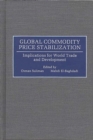 Image for Global Commodity Price Stabilization : Implications for World Trade and Development