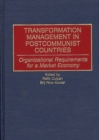 Image for Transformation Management in Postcommunist Countries : Organizational Requirements for a Market Economy