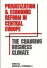 Image for Privatization and Economic Reform in Central Europe : The Changing Business Climate