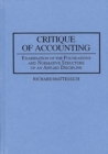Image for Critique of Accounting : Examination of the Foundations and Normative Structure of an Applied Discipline